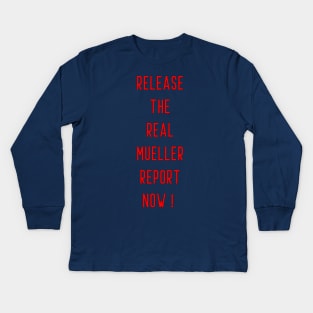 Release the real mueller report now ! Kids Long Sleeve T-Shirt